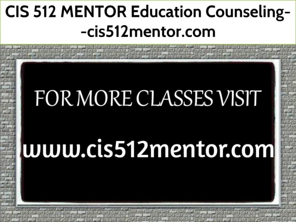 CIS 512 MENTOR Education Counseling--cis512mentor.com