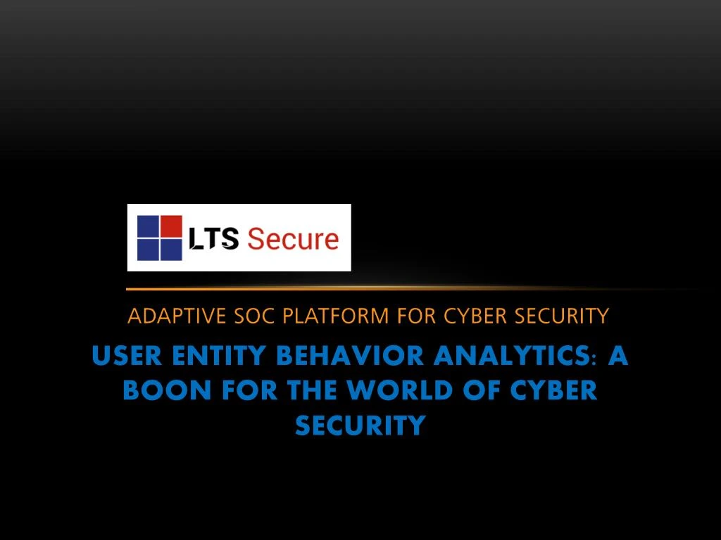 user entity behavior analytics a boon for the world of cyber security