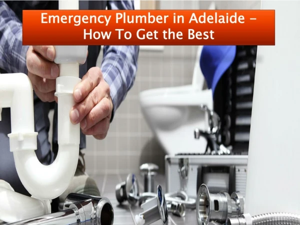 Emergency Plumber in Adelaide - How To Get the Best