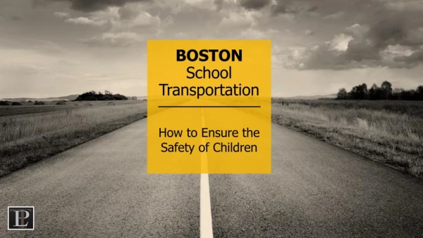 BOSTON School Transportation How to Ensure the Safety of Children