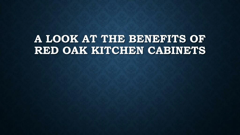 a look at the benefits of red oak kitchen cabinets