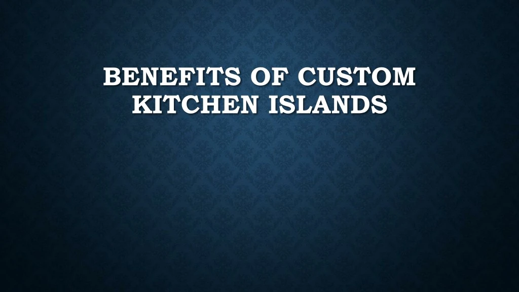 benefits of custom kitchen islands