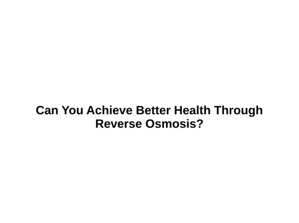 Can You Achieve Better Health Through Reverse Osmosis?