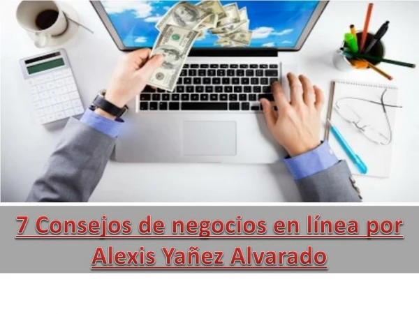 7 Consejos de negocios en línea por Alexis Yañez Alvarado