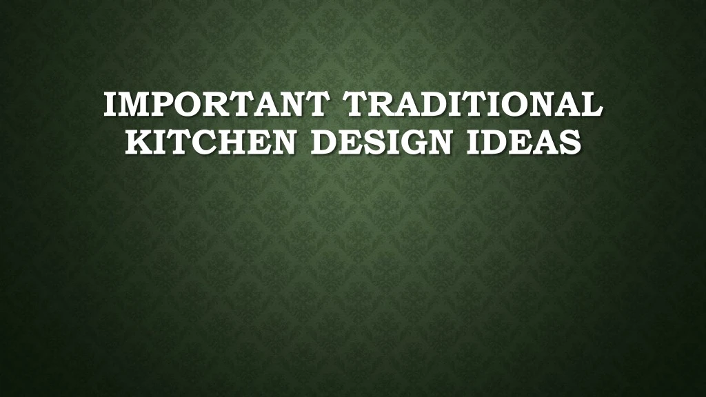 important traditional kitchen design ideas