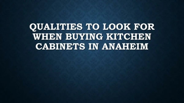 Qualities To Look For When Buying Kitchen Cabinets In Anaheim