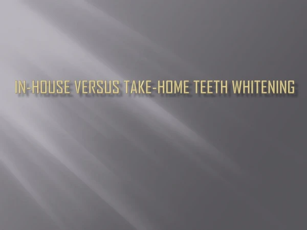 In-House Versus Take-Home Teeth Whitening