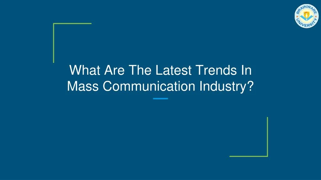 what are the latest trends in mass communication industry