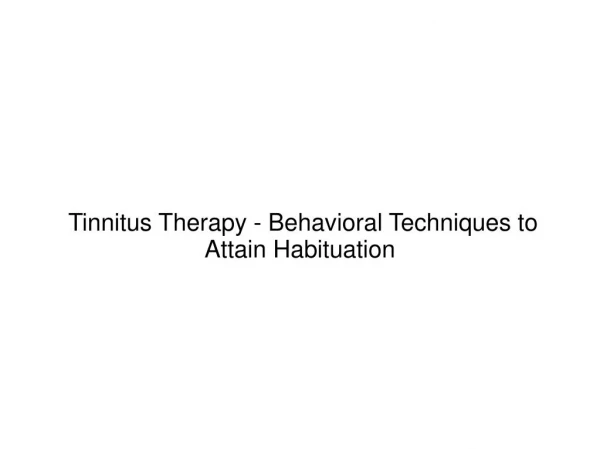 Tinnitus Therapy - Behavioral Techniques to Attain Habituation