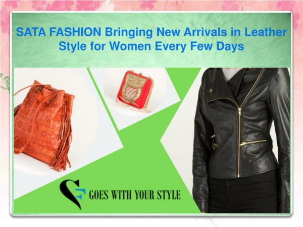SATA FASHION Bringing New Arrivals in Leather Style for Women Every Few Days