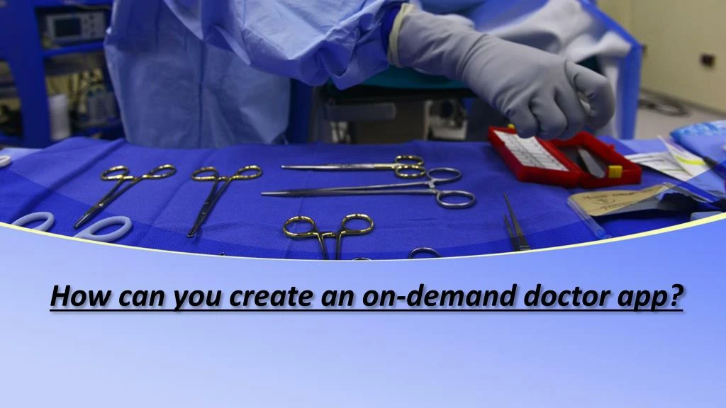how can you create an on demand doctor app