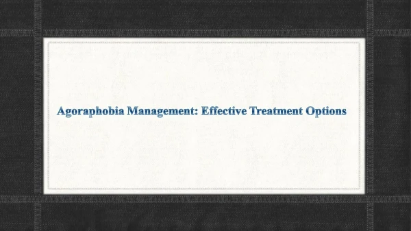 Agoraphobia Management: Effective Treatment Options