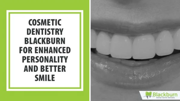 Cosmetic Dentistry Blackburn for Enhanced Personality and Better Smile