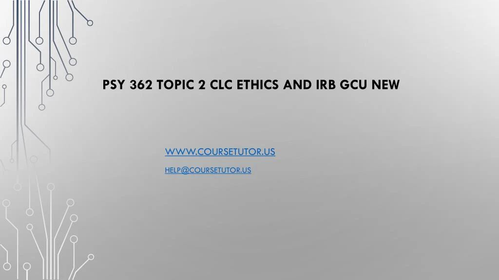 psy 362 topic 2 clc ethics and irb gcu new