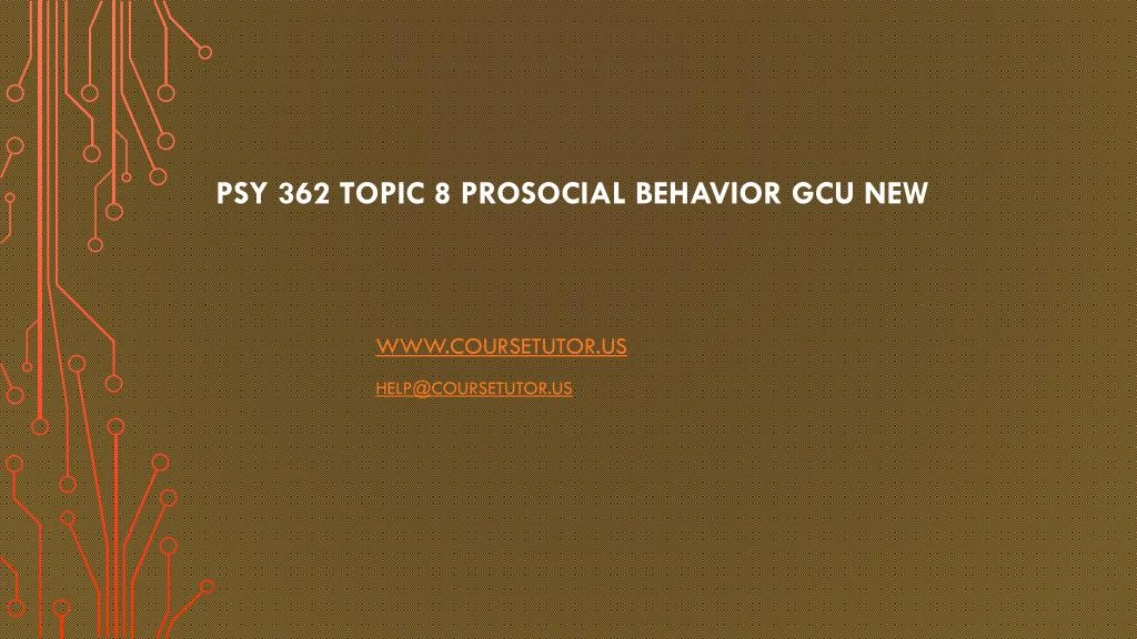 psy 362 topic 8 prosocial behavior gcu new