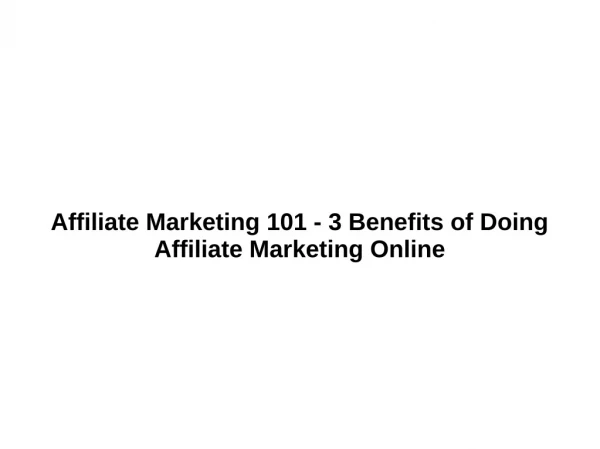 Affiliate Marketing 101 - 3 Benefits of Doing Affiliate Marketing Online