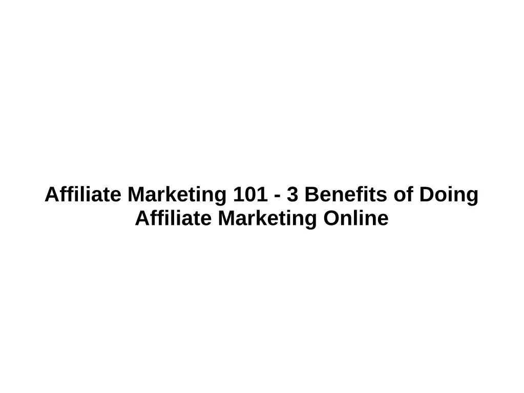 affiliate marketing 101 3 benefits of doing
