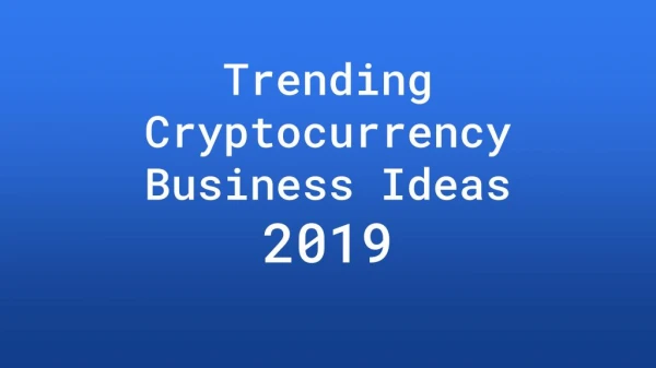 Trending Crypto Business Ideas - 2019