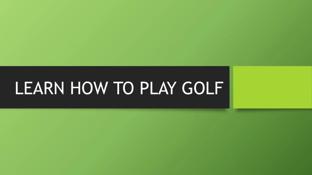 learn how to play golf