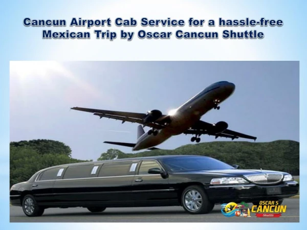 Cancun Airport Private Transportation Service for a hassle-free Mexican Trip by Oscar Cancun Shuttle