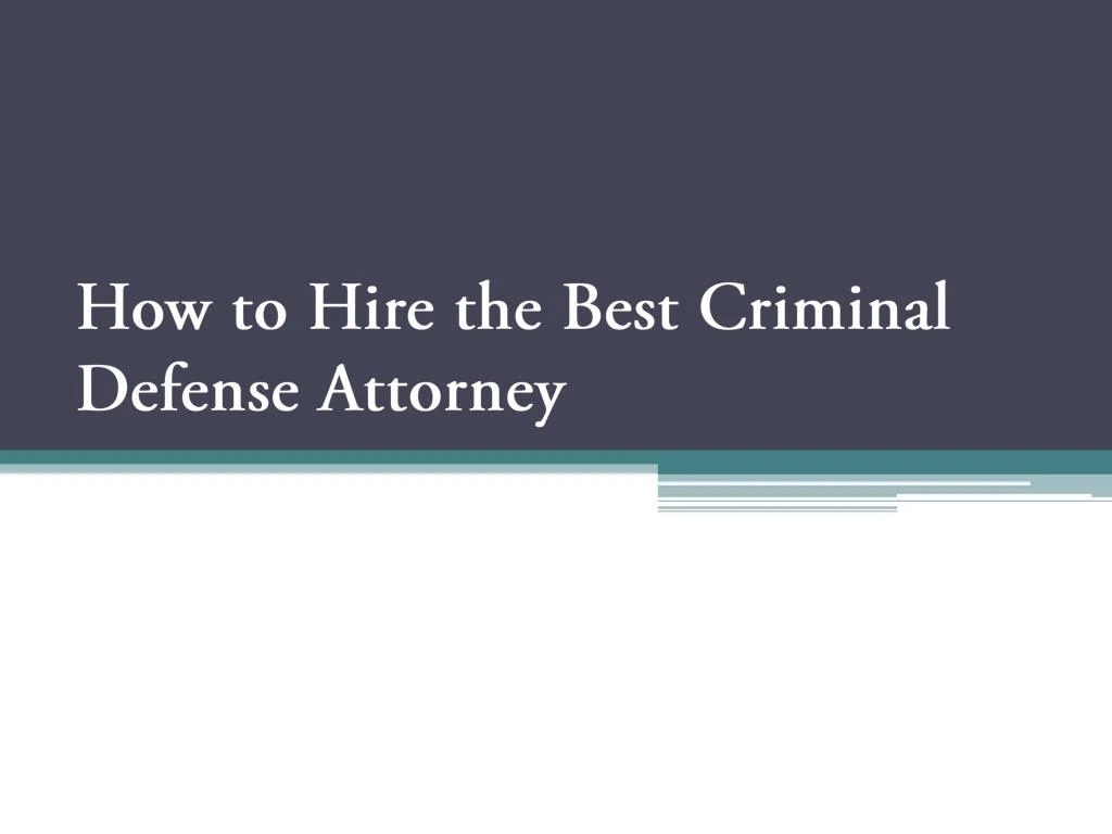how to hire the best criminal defense attorney
