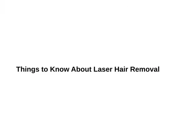 Things to Know About Laser Hair Removal