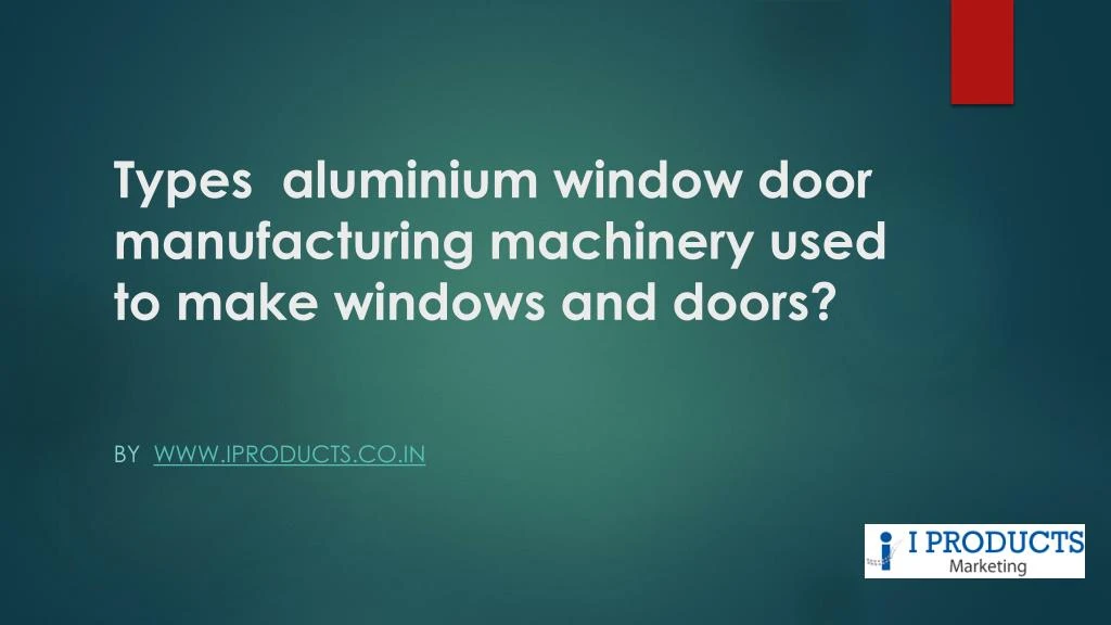 types aluminium window door manufacturing machinery used to make windows and doors