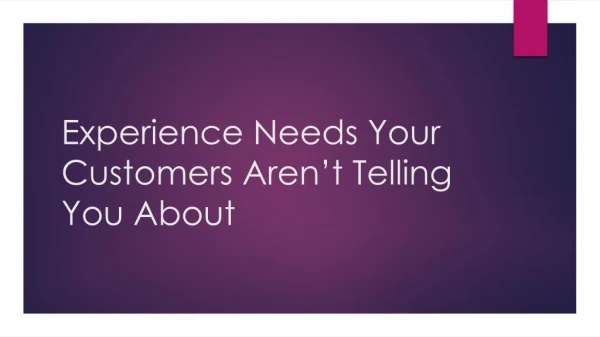 Experience Needs Your Customers Aren’t Telling You About