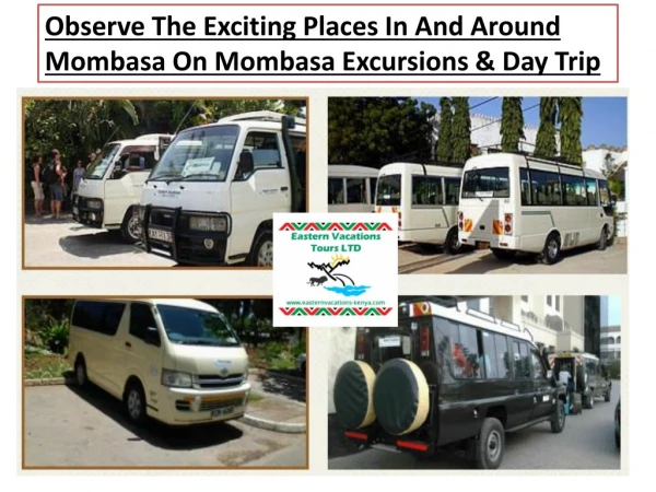 Observe The Exciting Places In And Around Mombasa On Mombasa Excursions & Day Trip