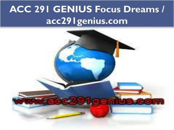 ACC 291 GENIUS Focus Dreams / acc291genius.com