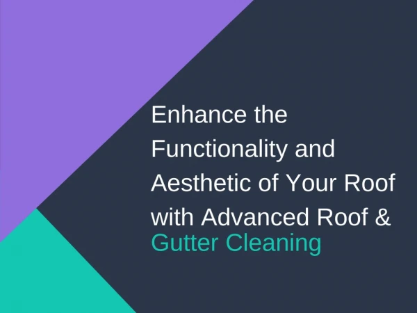 Enhance the Functionality and Aesthetic of Your Roof with Advanced Roof & Gutter Cleaning