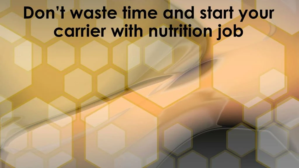 don t waste time and start your carrier with nutrition job