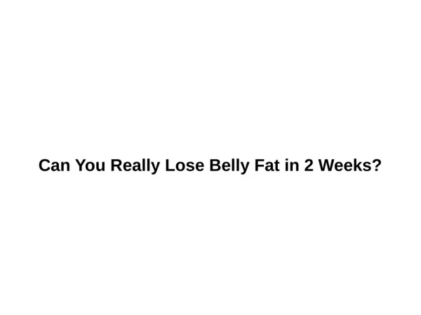 Can You Really Lose Belly Fat in 2 Weeks?