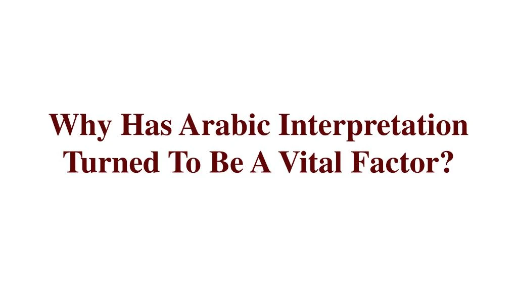 why has arabic interpretation turned
