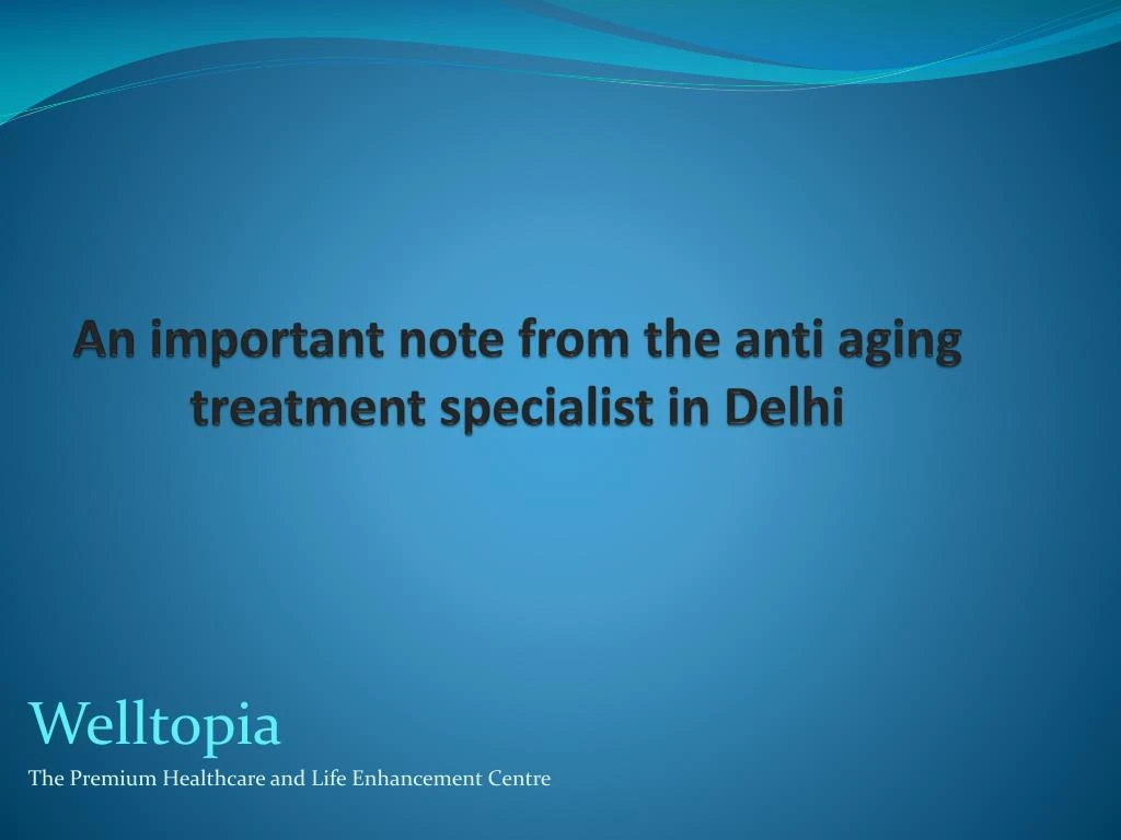 an important note from the anti aging treatment specialist in delhi