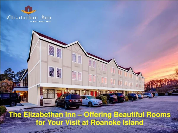 The Elizabethan Inn – Offering Beautiful Rooms for Your Visit at Roanoke Island