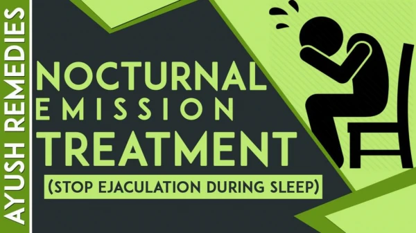 How to Stop Nocturnal Emission Causes in Males with Ayurvedic Treatment?