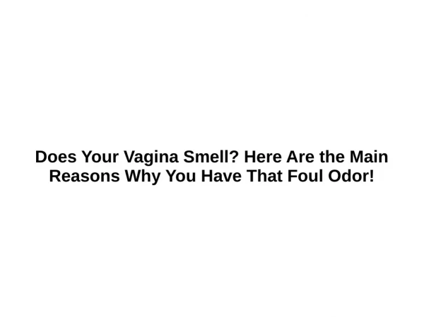 Does Your Vagina Smell? Here Are the Main Reasons Why You Have That Foul Odor!