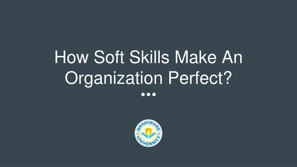 how soft skills make an organization perfect
