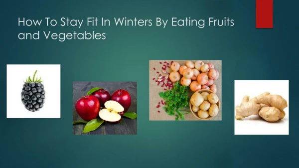 How to stay fit in winters by eating fruits and vegetables