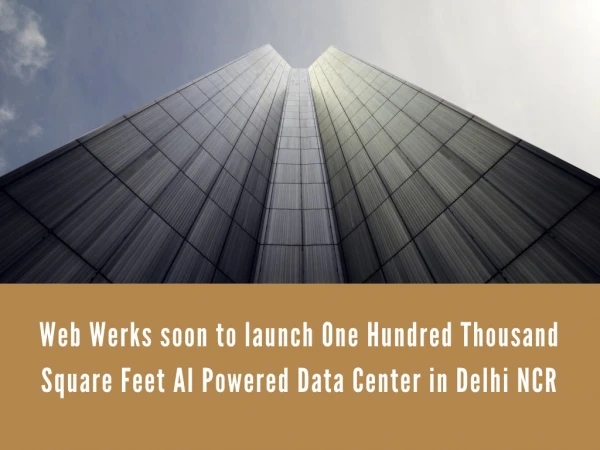 Web Werks soon to launch One Hundred Thousand Square Feet AI Powered Data Center in Delhi NCR