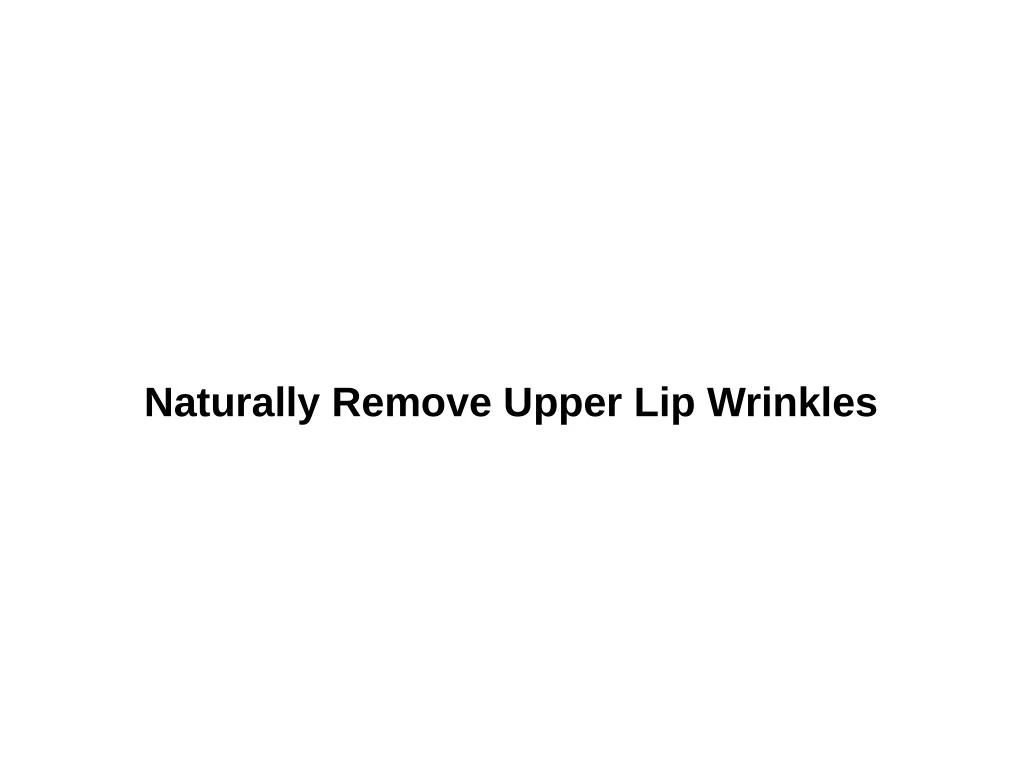 naturally remove upper lip wrinkles