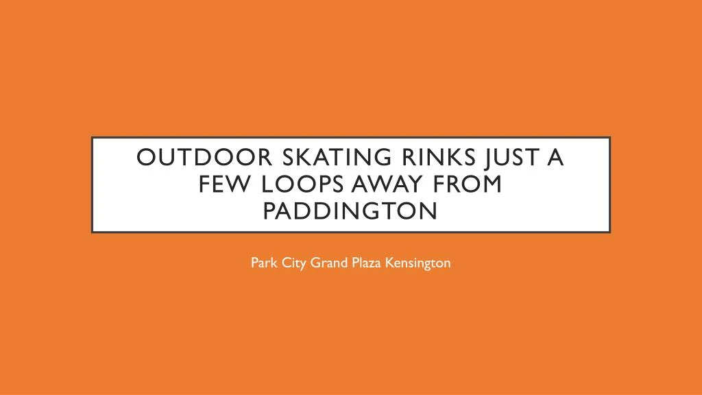 outdoor skating rinks just a few loops away from paddington