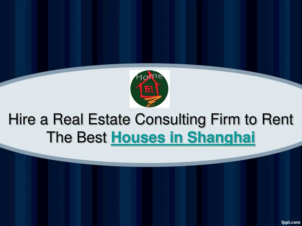 hire a real estate consulting firm to rent the best houses in shanghai