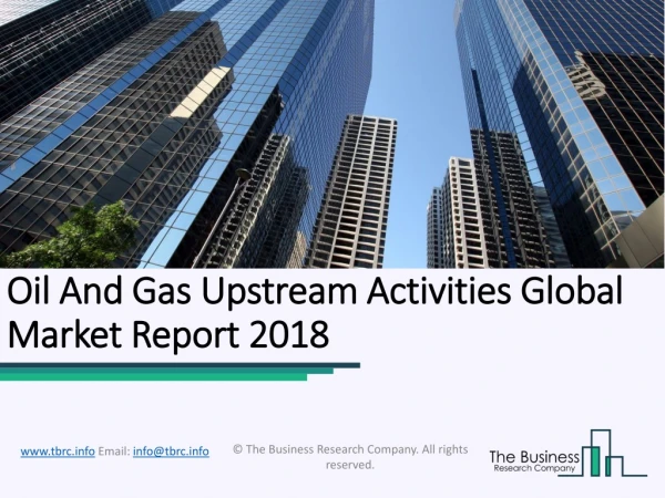 Oil And Gas Upstream Activities Global Market Report 2018