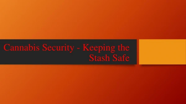 Cannabis Security - Keeping the Stash Safe