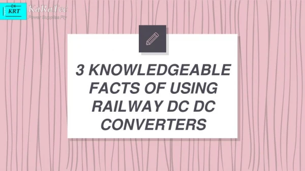3 Knowledgeable Facts of Using Railway DC DC Converters