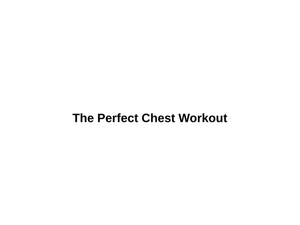 The Perfect Chest Workout