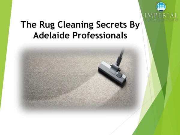 The Rug Cleaning Secrets By Adelaide Professionals