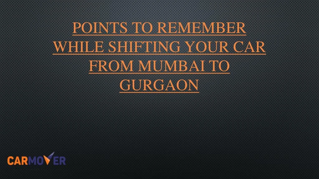 points to remember while shifting your car from mumbai to gurgaon